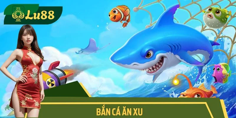 Bắn Cá Ăn Xu - Sân Chơi Đổi Thưởng Đáng Để Trải Nghiệm