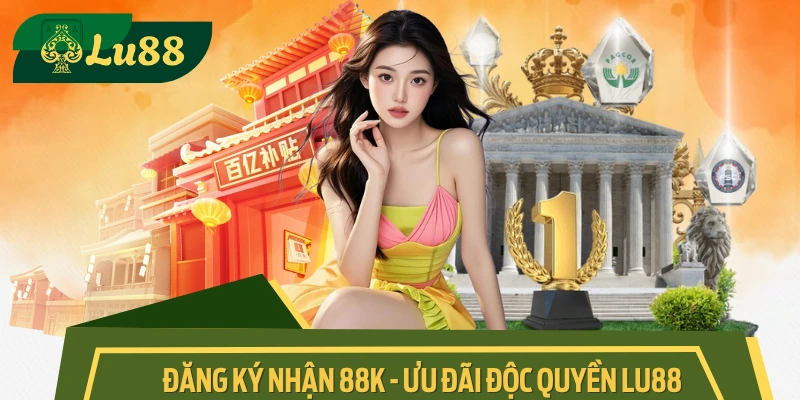 Đăng Ký Nhận 88K Tại LU88 Ngay Hôm Nay, Số Lượng Có Hạn