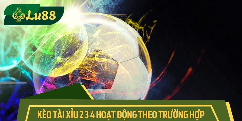 Phân tích hiểu đúng kèo Under/Over 2 3 4 hai trường hợp