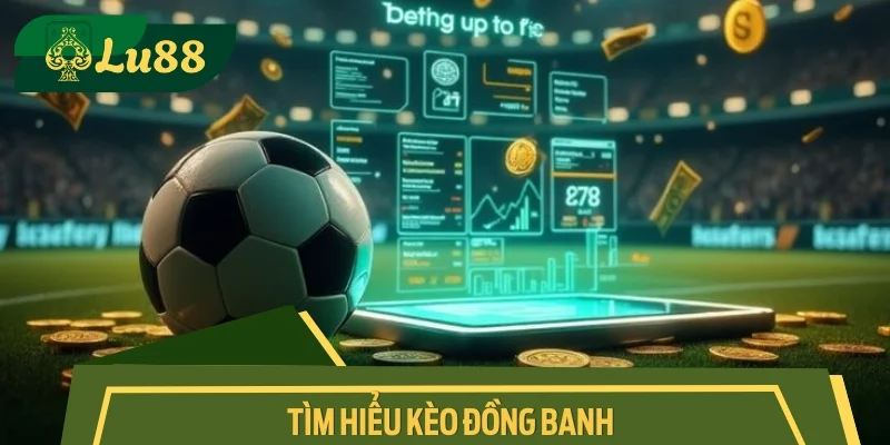 Tìm hiểu kèo đồng banh