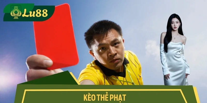 Kèo Thẻ Phạt – Cửa Cược Nóng Với Dân Chơi Giàu Kinh Nghiệm