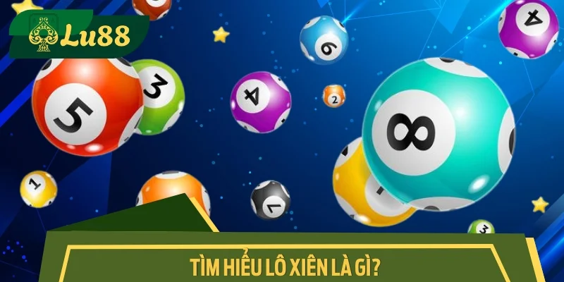 Tìm hiểu lô xiên là gì?