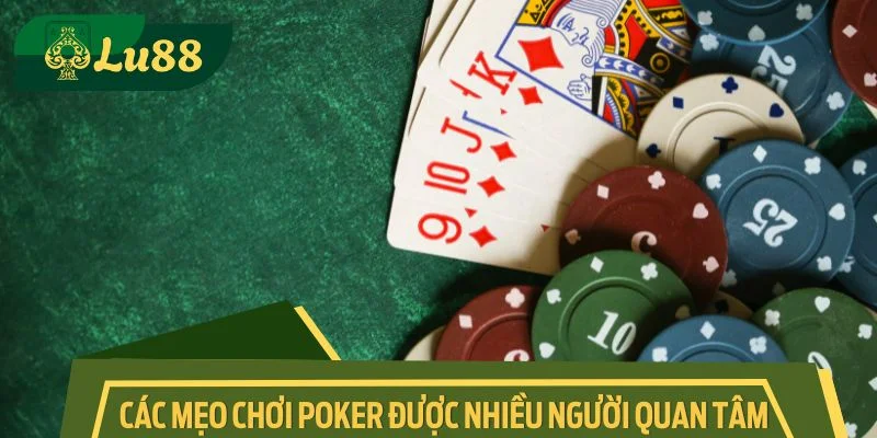 Các mẹo chơi Poker được nhiều người quan tâm