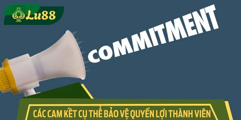 Các cam kết cụ thể bảo vệ quyền lợi thành viên
