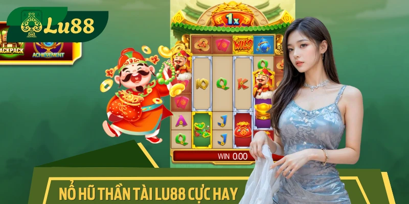 Nổ Hũ Thần Tài: Chinh Phục Giấc Mơ Thần Tài Đổi Đời LU88
