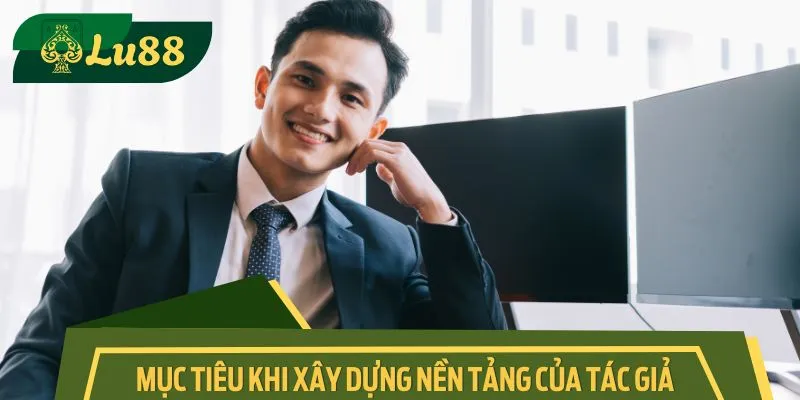 Mục tiêu khi xây dựng nền tảng của tác giả