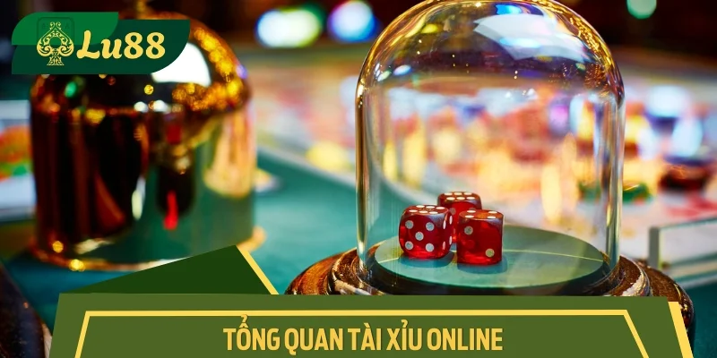 Tổng quan Tài xỉu online